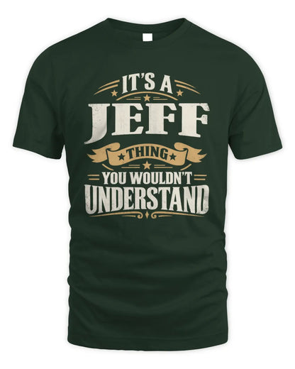 JEFF P08 TH51 - Personalized “It’s a/an [NAME] Thing – You Wouldn’t Understand” Shirt - Unisex Standard T-Shirt - Forest Green