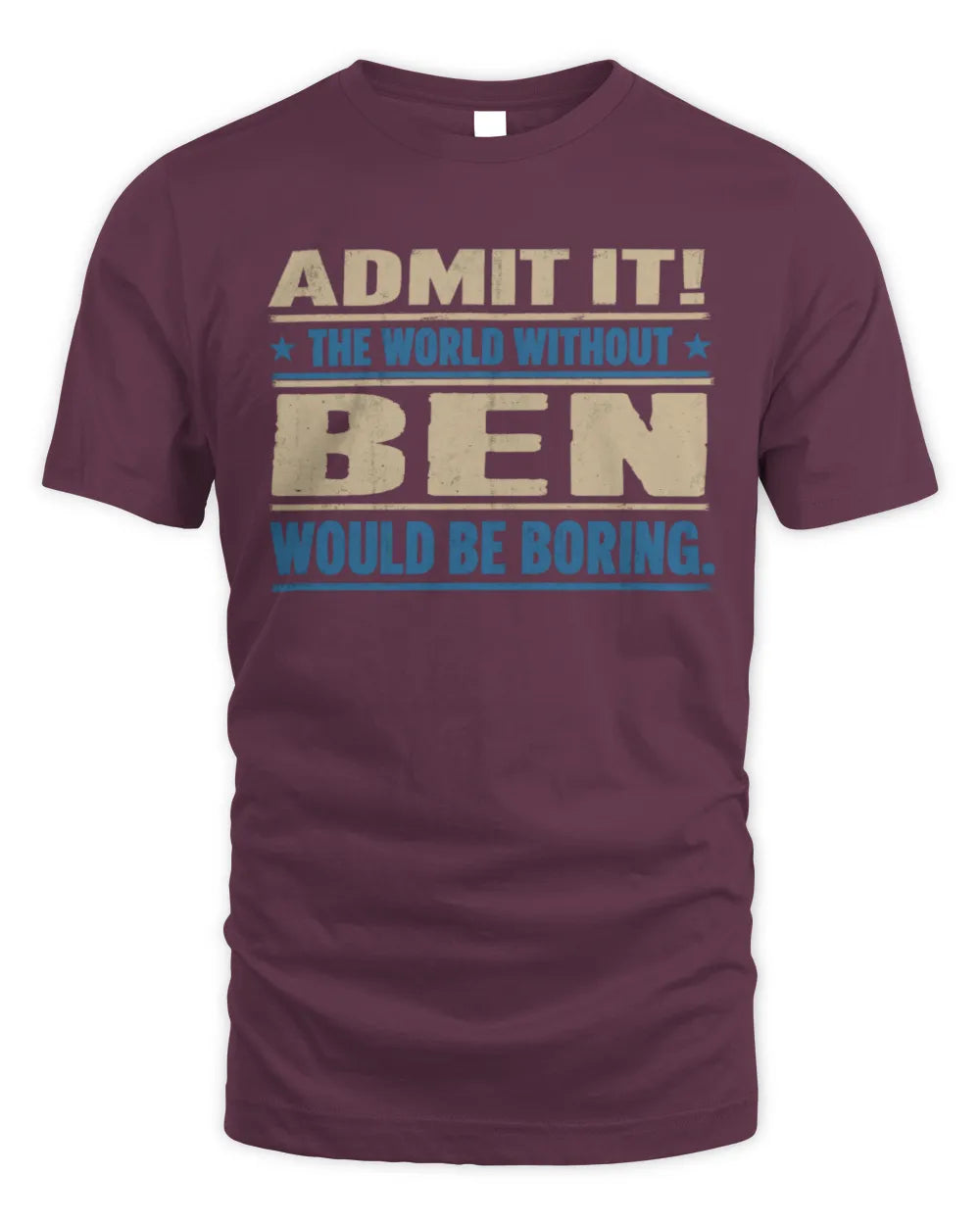 BEN TP68-K2-968 – Personalized Funny Quote Apparel “The World Without NAME Would Be Boring” - Unisex Standard T-Shirt - Maroon