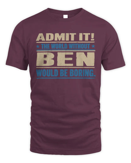BEN TP68-K2-968 – Personalized Funny Quote Apparel “The World Without NAME Would Be Boring” - Unisex Standard T-Shirt - Maroon