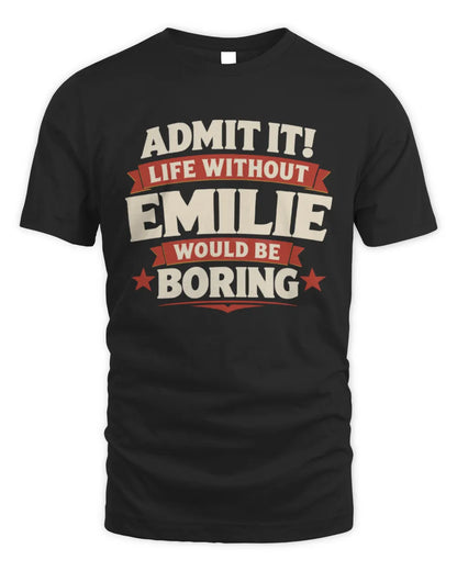 EMILIE P4 KT003 Personalized Funny Quote Apparel “Life Without NAME Would Be Boring” - Unisex Standard T-Shirt - Black