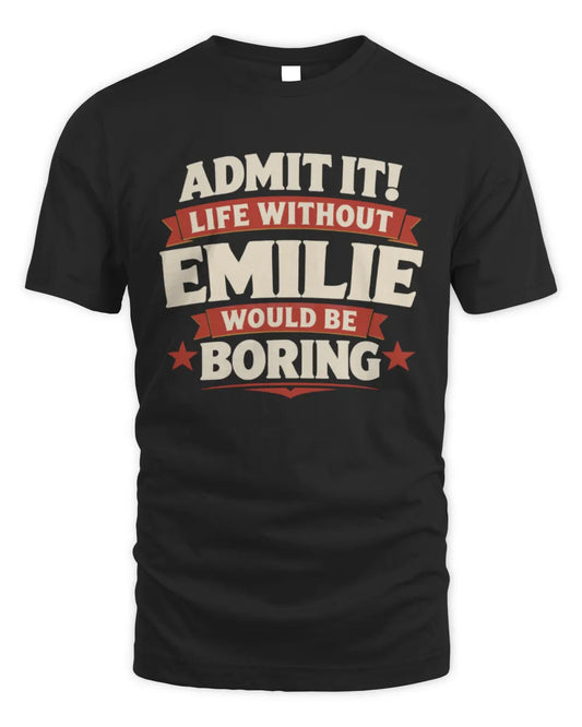 EMILIE P4 KT003 Personalized Funny Quote Apparel “Life Without NAME Would Be Boring” - Unisex Standard T-Shirt - Black