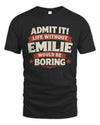EMILIE P4 KT003 Personalized Funny Quote Apparel “Life Without NAME Would Be Boring”