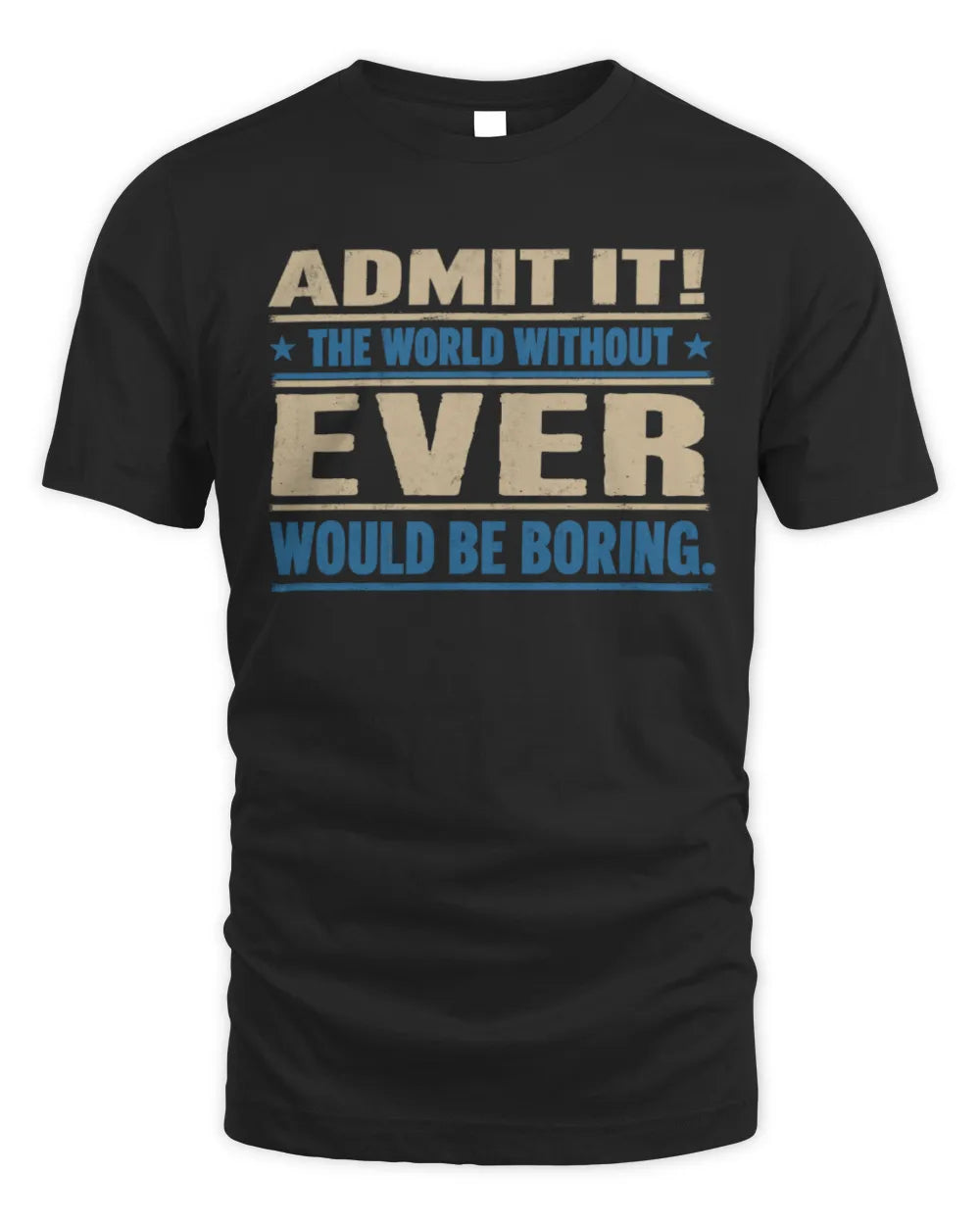 EVER TP68-K2-968 – Personalized Funny Quote Apparel “The World Without NAME Would Be Boring” - Unisex Standard T-Shirt - Black