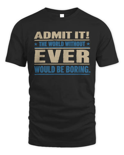 EVER TP68-K2-968 – Personalized Funny Quote Apparel “The World Without NAME Would Be Boring” - Unisex Standard T-Shirt - Black