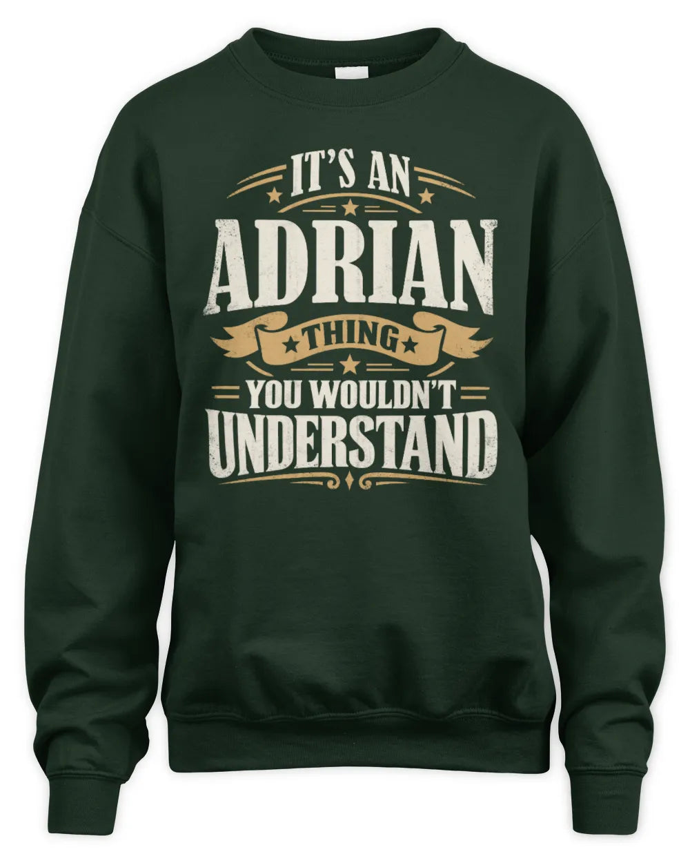 ADRIAN P08 TH51 - Personalized “It’s a/an [NAME] Thing – You Wouldn’t Understand” Shirt - Unisex Sweatshirt - Forest Green