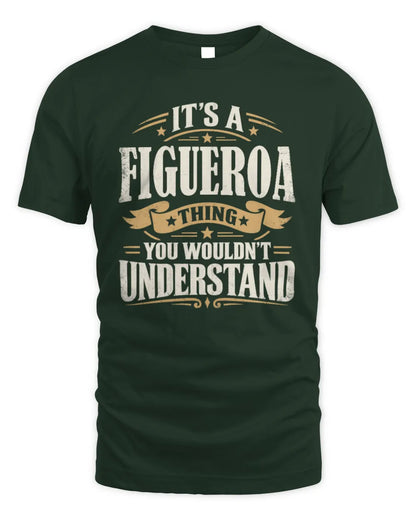 FIGUEROA P08 TH51 - Personalized “It’s a/an [NAME] Thing – You Wouldn’t Understand” Shirt - Unisex Standard T-Shirt - Forest Green