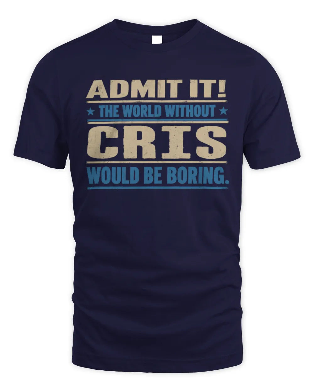 CRIS TP68-K2-968 – Personalized Funny Quote Apparel “The World Without NAME Would Be Boring” - Unisex Standard T-Shirt - Navy