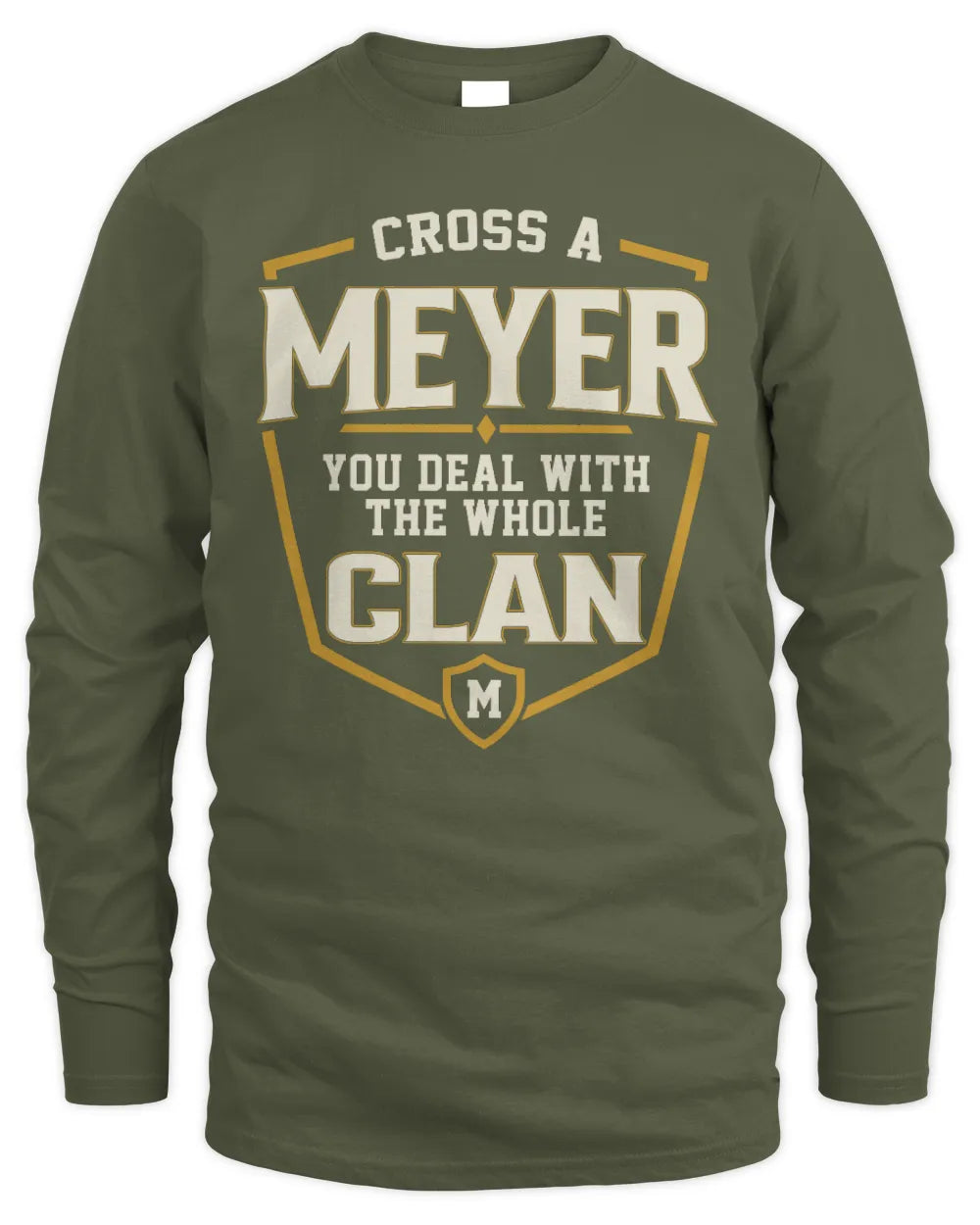 MEYER NT1-K008 Cross A/An NAME, You Deal With the Whole Clan | Personalized Vintage T-Shirt - Men's Long Sleeved T-Shirt - Military Green