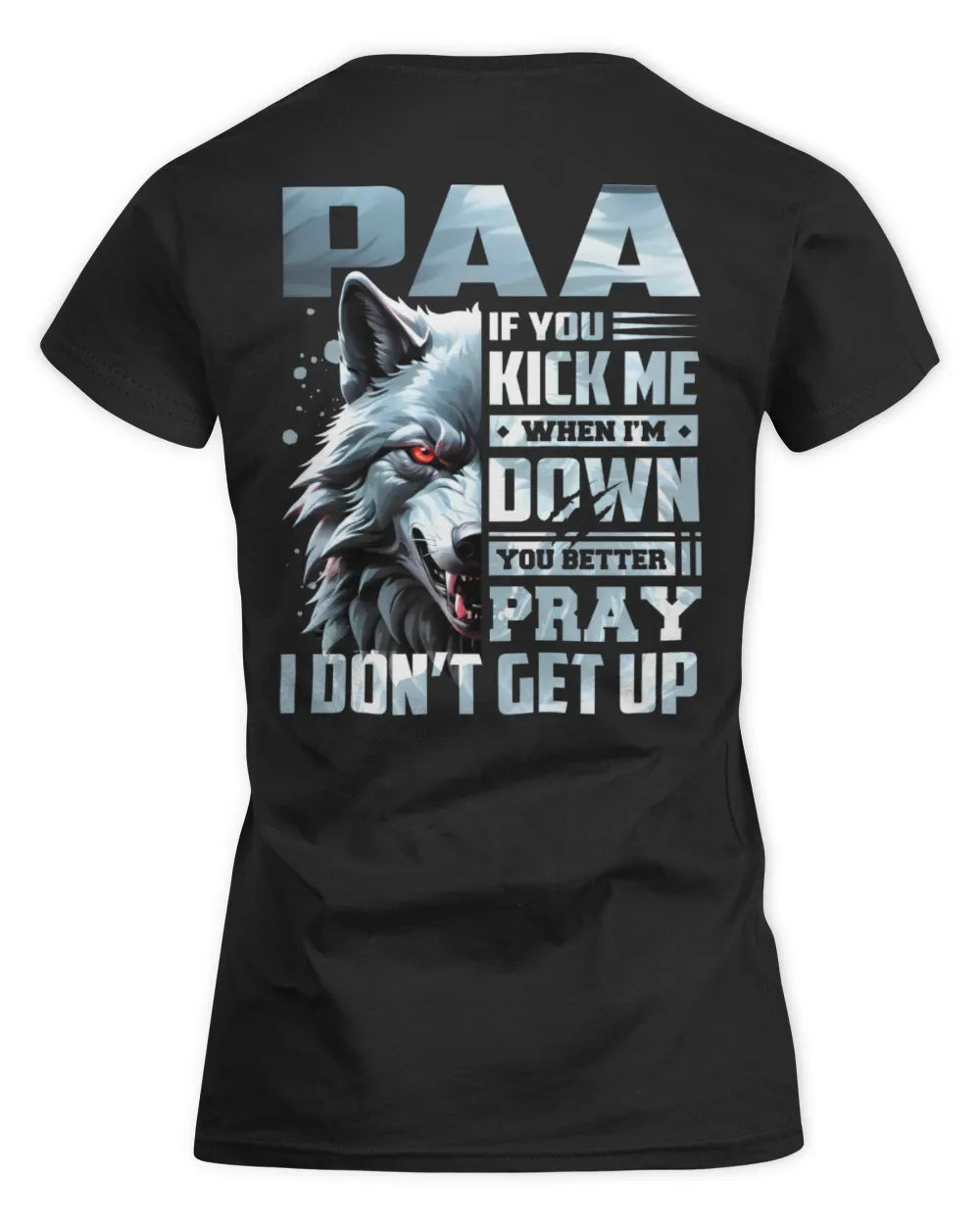 PAA AP62-K4-666 - Personalized Fierce Wolf Quote Apparel “If You Kick Me When I’m Down, You Better Pray I Don’t Get Up” - Women's Standard T-Shirt - Black