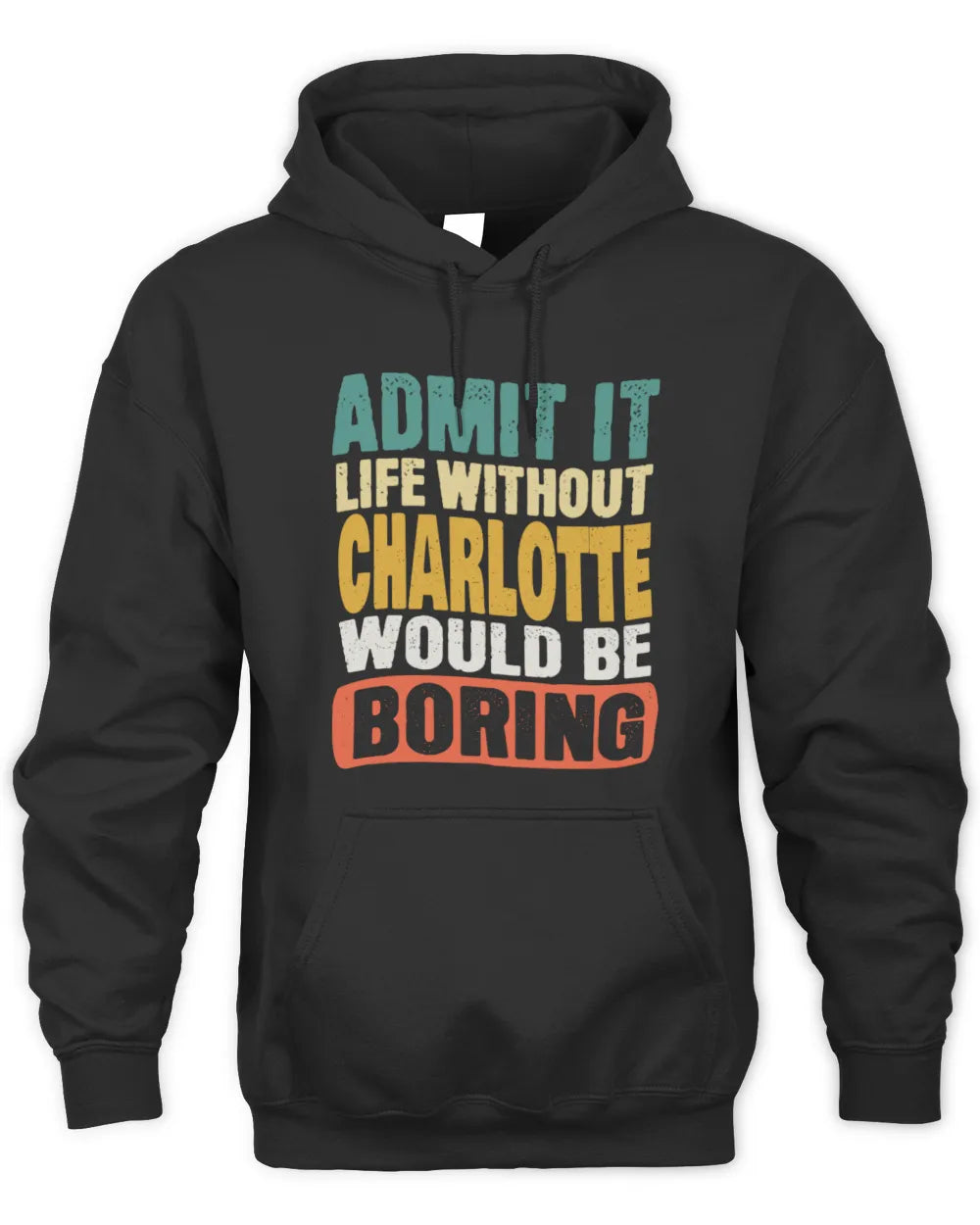 CHARLOTTE TP86-K3-229 Personalized Funny Quote Apparel “Life Without NAME Would Be Boring” - Unisex Hoodie - Black