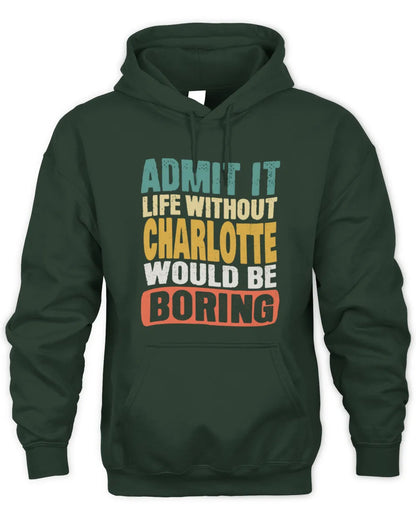 CHARLOTTE TP86-K3-229 Personalized Funny Quote Apparel “Life Without NAME Would Be Boring” - Unisex Hoodie - Forest Green