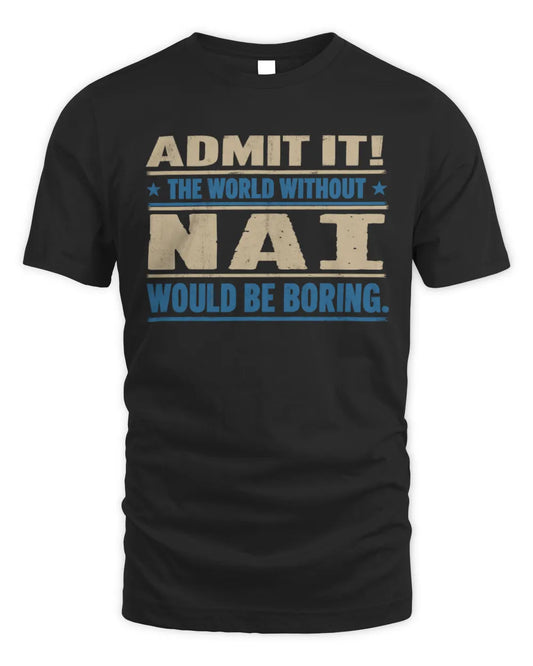 NAI TP68-K2-968 – Personalized Funny Quote Apparel “The World Without NAME Would Be Boring” - Unisex Standard T-Shirt - Black