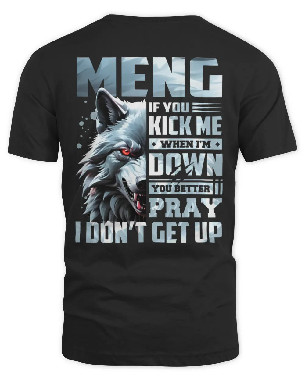 MENG AP62-K4-666 - Personalized Fierce Wolf Quote Apparel “If You Kick Me When I’m Down, You Better Pray I Don’t Get Up” - Unisex Standard T-Shirt - Black