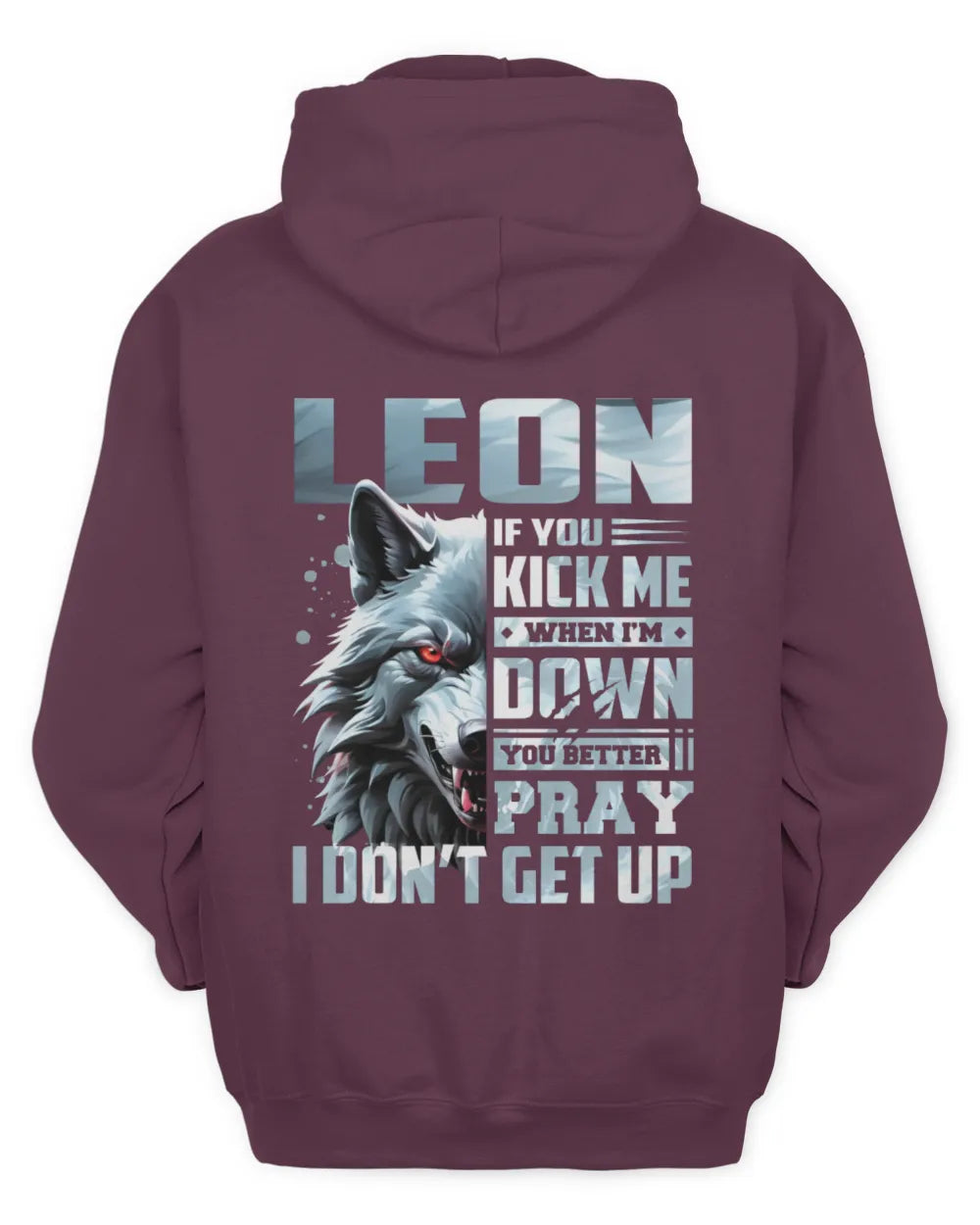 LEON AP62-K4-666 - Personalized Fierce Wolf Quote Apparel “If You Kick Me When I’m Down, You Better Pray I Don’t Get Up” - Unisex Hoodie - Maroon