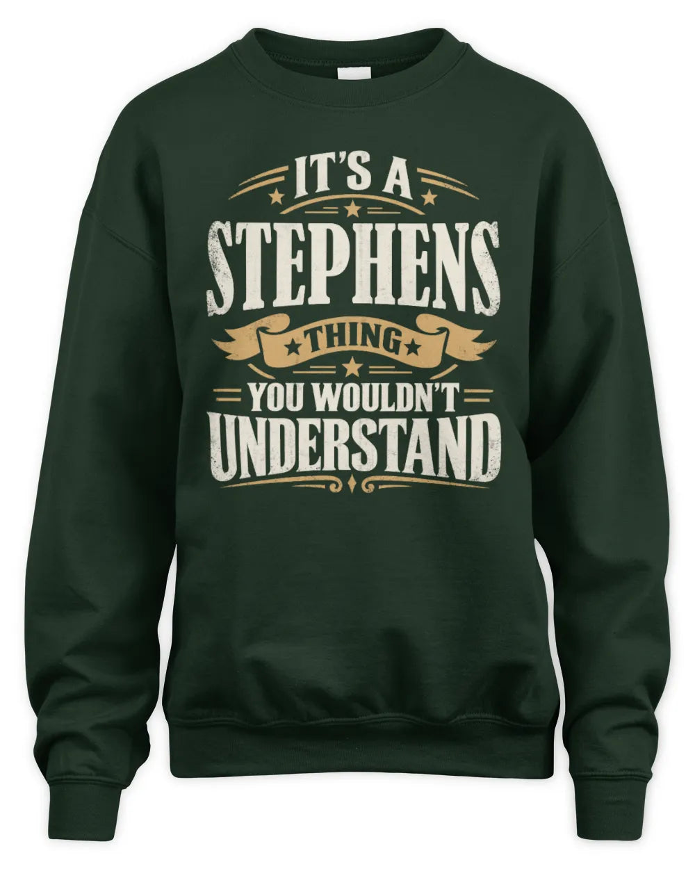 STEPHENS P08 TH51 - Personalized “It’s a/an [NAME] Thing – You Wouldn’t Understand” Shirt - Unisex Sweatshirt - Forest Green