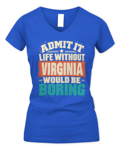 VIRGINIA P02-TH11-226 Personalized Admit It Life Without [Name] Would Be Boring T-Shirt - Custom Name Funny Gift - Women's V-Neck T-Shirt - Royal