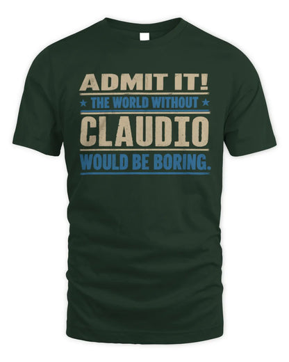 CLAUDIO TP68-K2-968 – Personalized Funny Quote Apparel “The World Without NAME Would Be Boring” - Unisex Standard T-Shirt - Forest Green