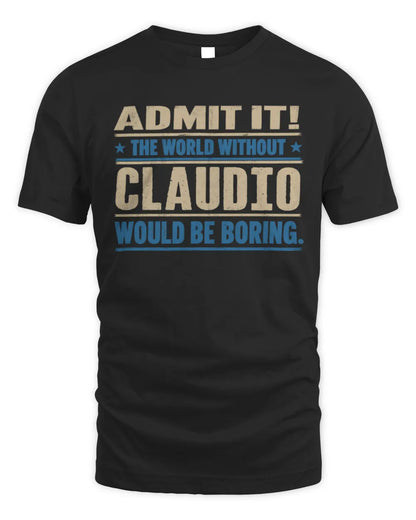 CLAUDIO TP68-K2-968 – Personalized Funny Quote Apparel “The World Without NAME Would Be Boring” - Unisex Standard T-Shirt - Black