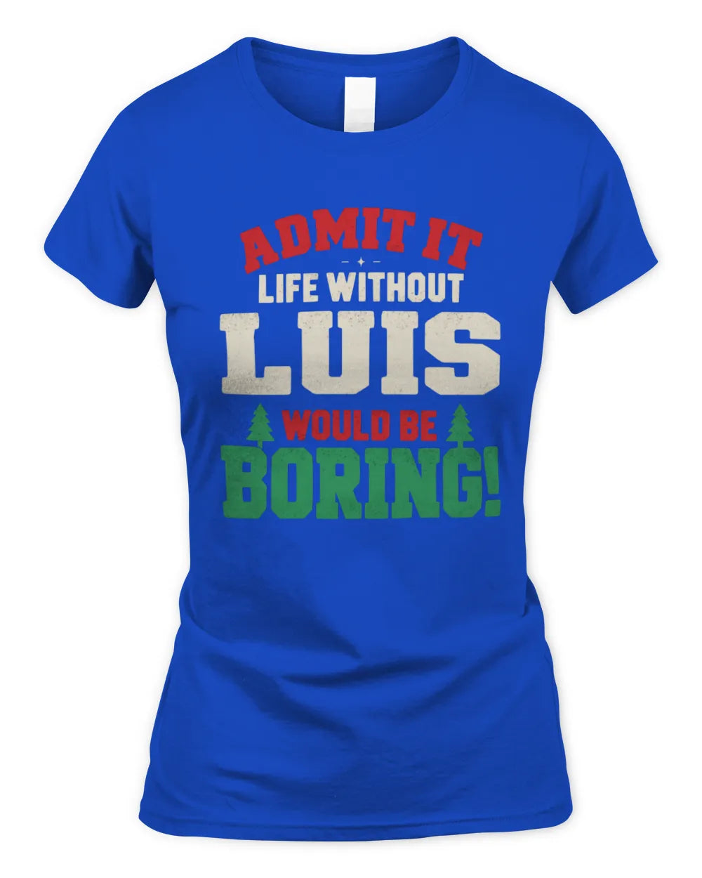 LUIS P5 TH08 Christmas T-Shirt – “Life Without NAME Would Be Boring” - Women's Standard T-Shirt - Royal