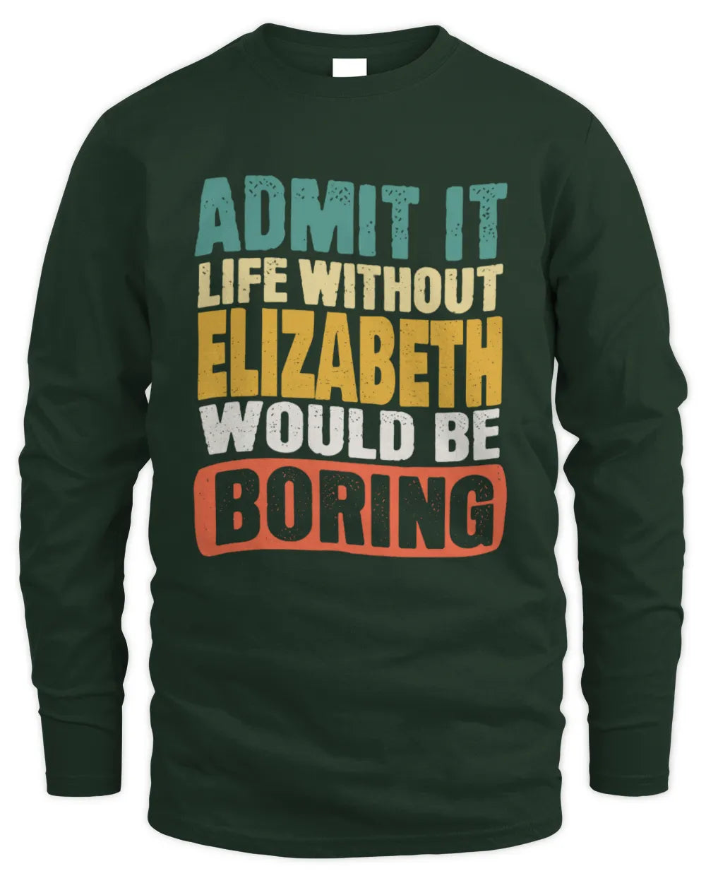 ELIZABETH TP86-K3-229 Personalized Funny Quote Apparel “Life Without NAME Would Be Boring” - Men's Long Sleeved T-Shirt - Forest Green