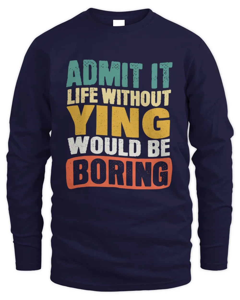 YING TP86-K3-229 Personalized Funny Quote Apparel “Life Without NAME Would Be Boring” - Men's Long Sleeved T-Shirt - Navy