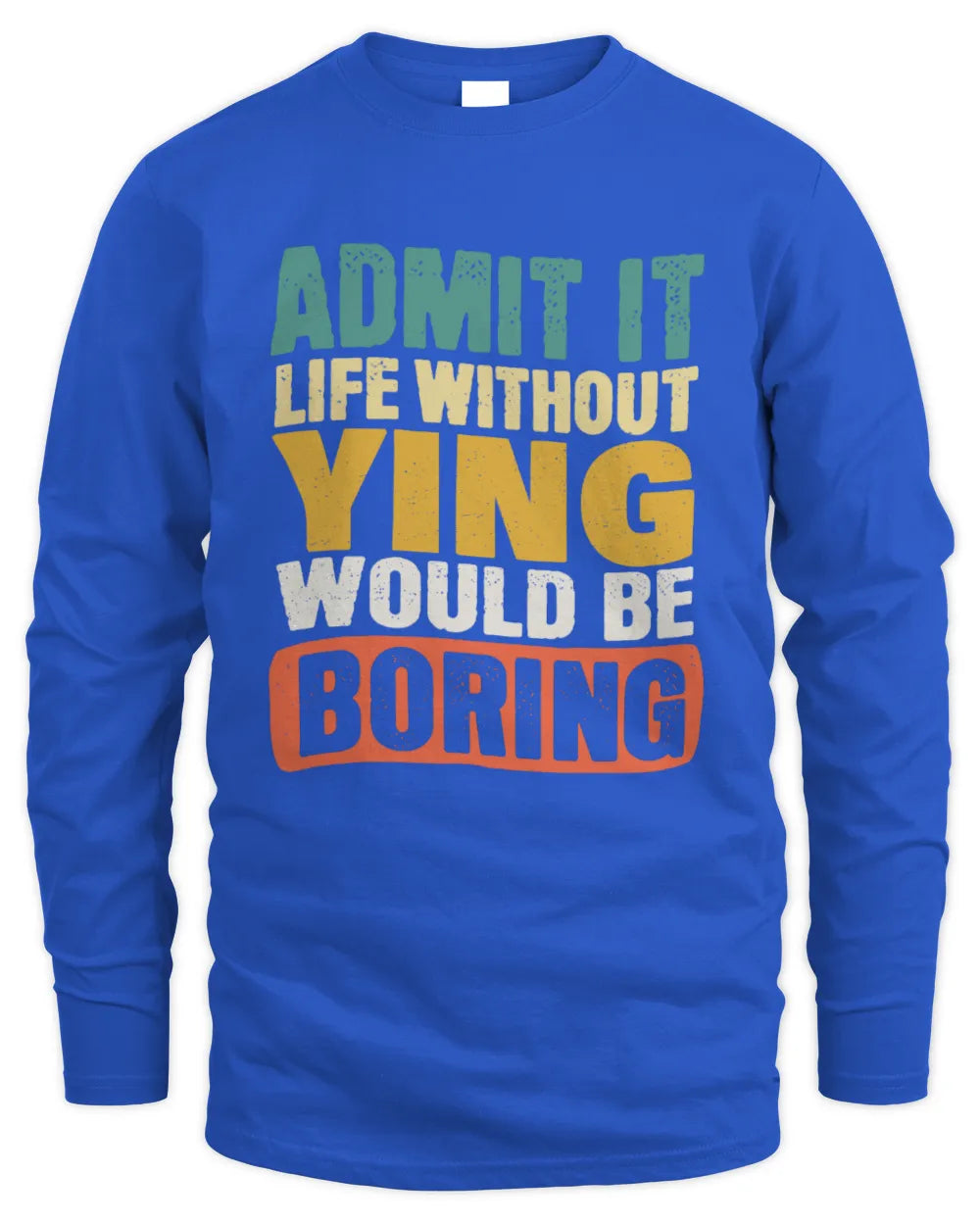 YING TP86-K3-229 Personalized Funny Quote Apparel “Life Without NAME Would Be Boring” - Men's Long Sleeved T-Shirt - Royal