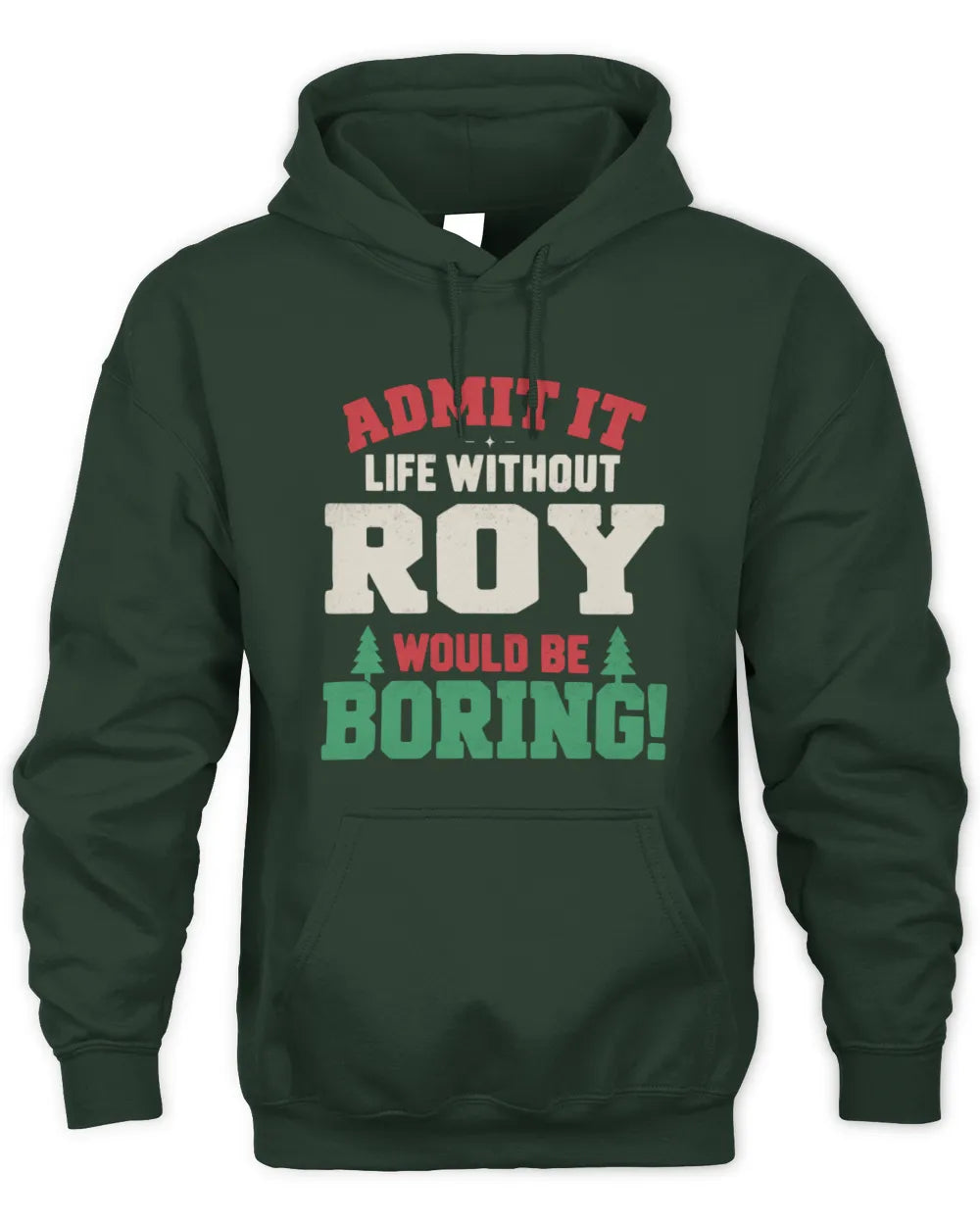 ROY P5 TH08 Christmas T-Shirt – “Life Without NAME Would Be Boring” - Unisex Hoodie - Forest Green