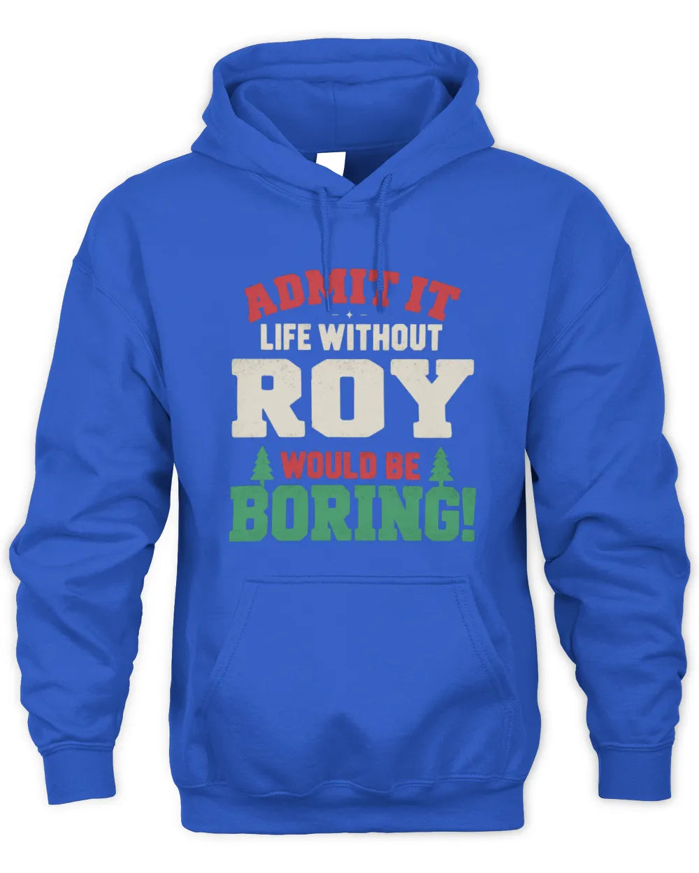 ROY P5 TH08 Christmas T-Shirt – “Life Without NAME Would Be Boring” - Unisex Hoodie - Royal