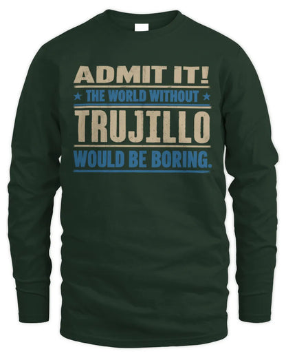 TRUJILLO TP68-K2-968 – Personalized Funny Quote Apparel “The World Without NAME Would Be Boring” - Men's Long Sleeved T-Shirt - Forest Green
