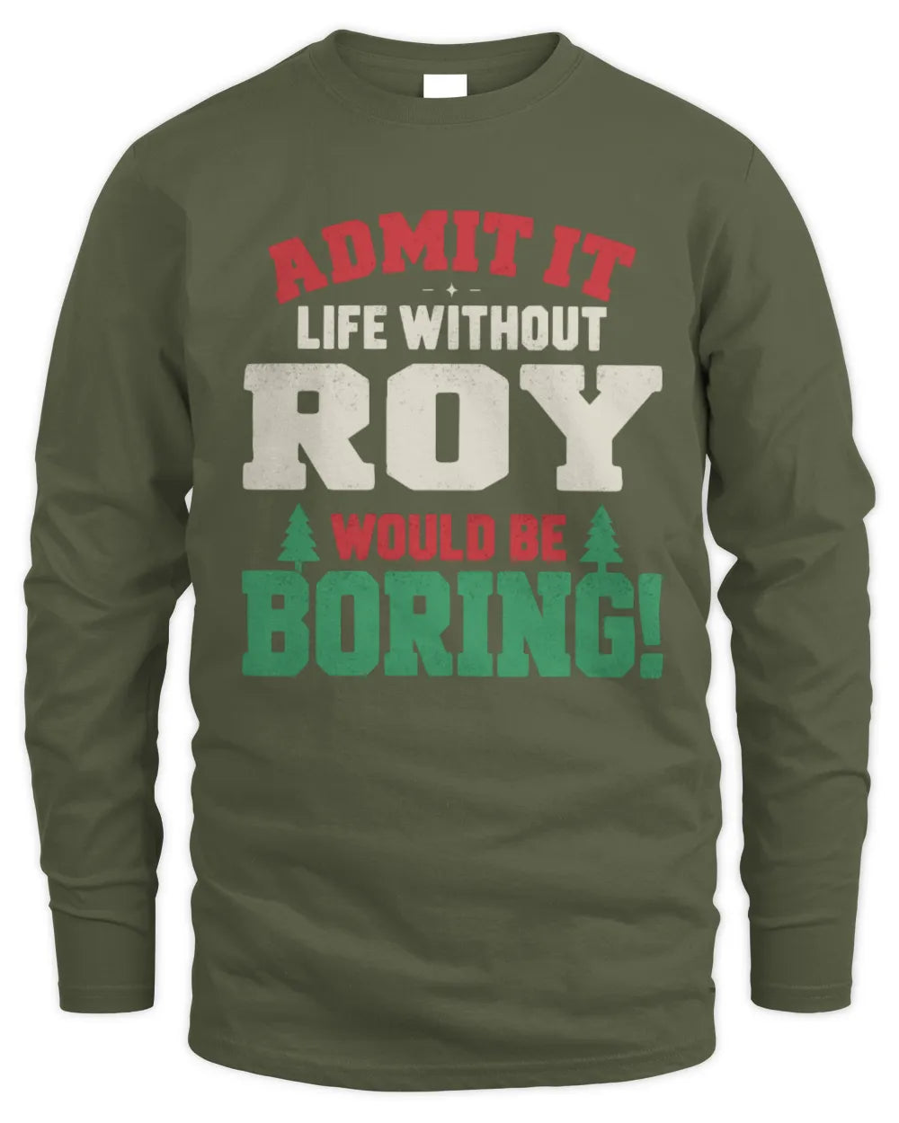 ROY P5 TH08 Christmas T-Shirt – “Life Without NAME Would Be Boring” - Men's Long Sleeved T-Shirt - Military Green
