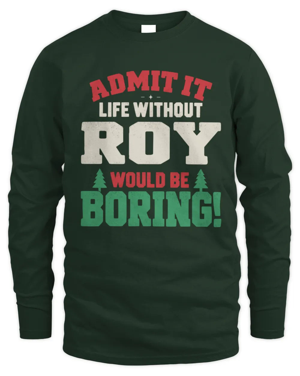 ROY P5 TH08 Christmas T-Shirt – “Life Without NAME Would Be Boring” - Men's Long Sleeved T-Shirt - Forest Green
