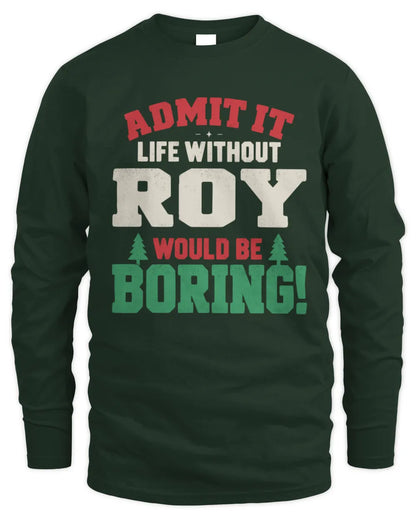 ROY P5 TH08 Christmas T-Shirt – “Life Without NAME Would Be Boring” - Men's Long Sleeved T-Shirt - Forest Green