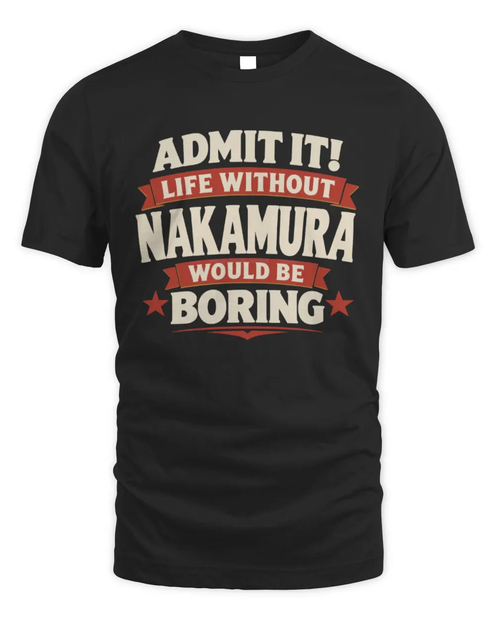 NAKAMURA P4 KT003 Personalized Funny Quote Apparel “Life Without NAME Would Be Boring” - Unisex Standard T-Shirt - Black