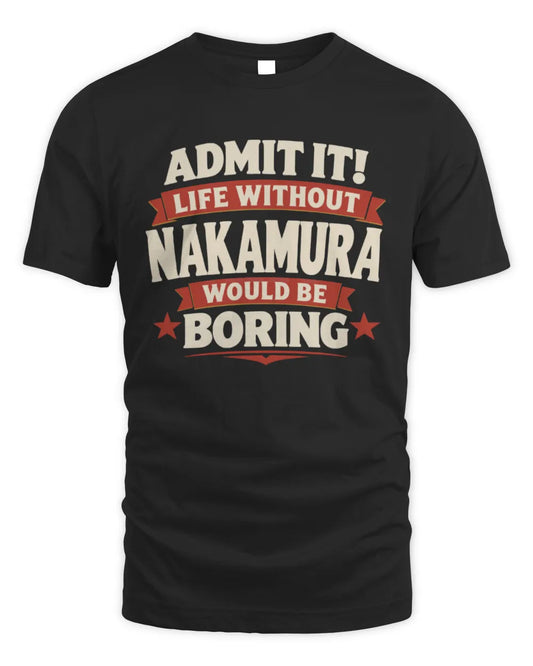 NAKAMURA P4 KT003 Personalized Funny Quote Apparel “Life Without NAME Would Be Boring” - Unisex Standard T-Shirt - Black