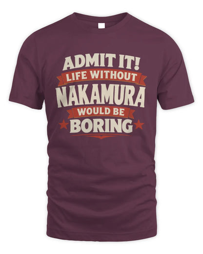NAKAMURA P4 KT003 Personalized Funny Quote Apparel “Life Without NAME Would Be Boring” - Unisex Standard T-Shirt - Maroon