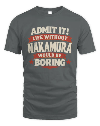 NAKAMURA P4 KT003 Personalized Funny Quote Apparel “Life Without NAME Would Be Boring” - Unisex Standard T-Shirt - Charcoal