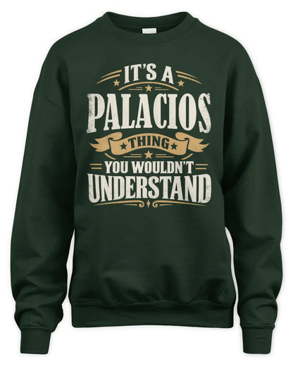 PALACIOS P08 TH51 - Personalized “It’s a/an [NAME] Thing – You Wouldn’t Understand” Shirt - Unisex Sweatshirt - Forest Green