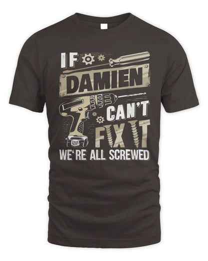 DAMIEN TX03 P02 - Personalized Handyman Mechanic Shirt “If NAME Can’t Fix It, We’re All Screwed” - Unisex Standard T-Shirt - Dark Chocolate