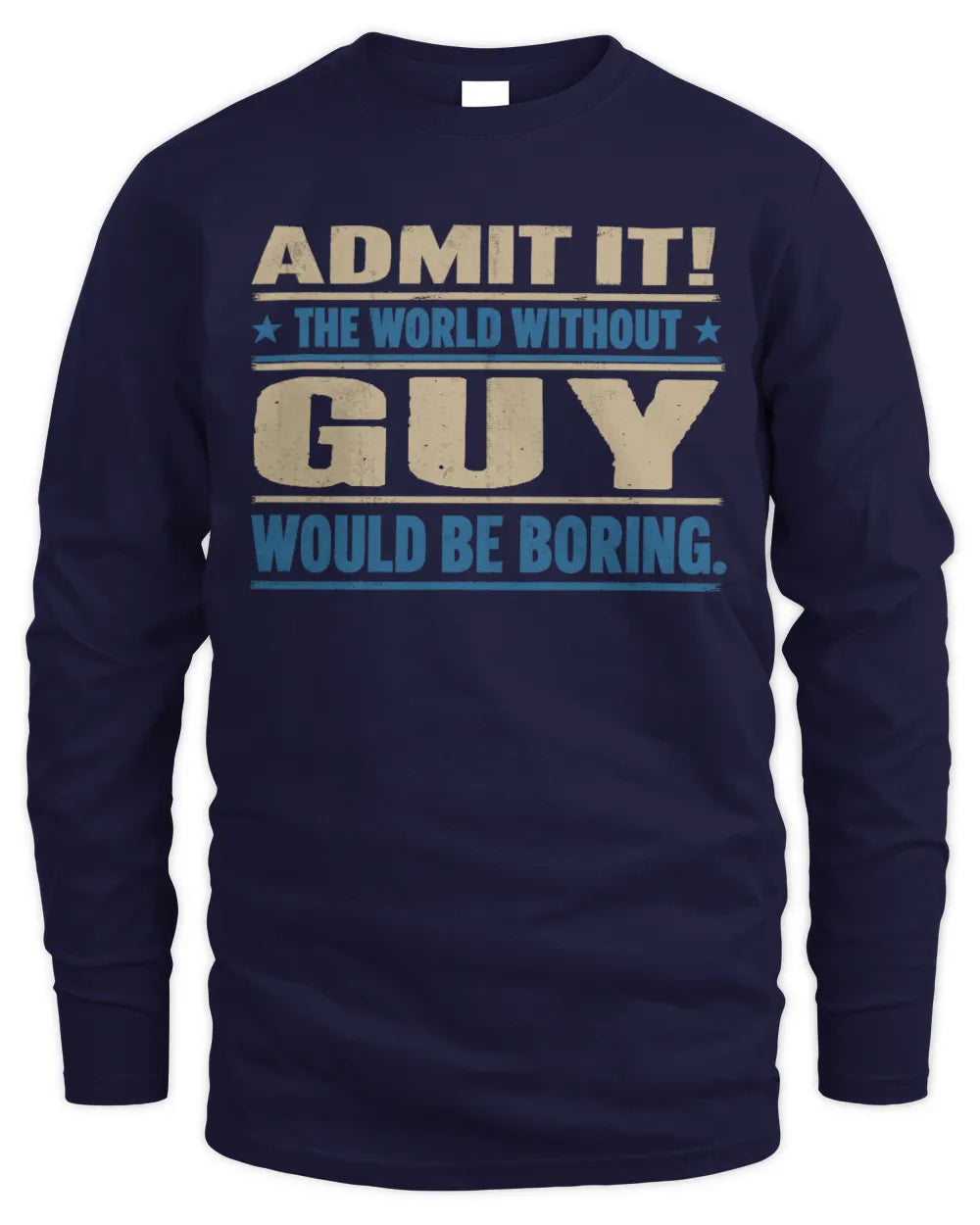 GUY TP68-K2-968 – Personalized Funny Quote Apparel “The World Without NAME Would Be Boring” - Men's Long Sleeved T-Shirt - Navy
