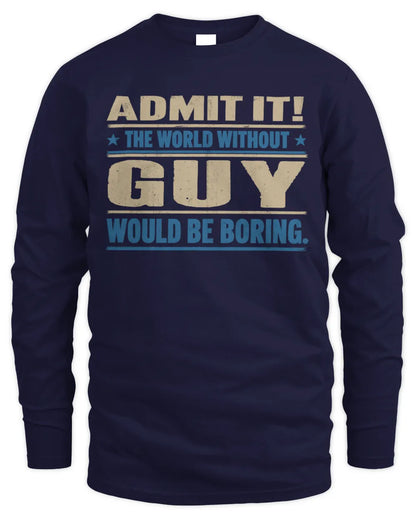 GUY TP68-K2-968 – Personalized Funny Quote Apparel “The World Without NAME Would Be Boring” - Men's Long Sleeved T-Shirt - Navy