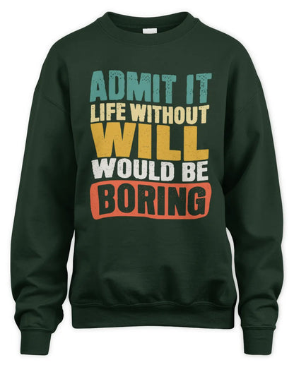 WILL TP86-K3-229 Personalized Funny Quote Apparel “Life Without NAME Would Be Boring” - Unisex Sweatshirt - Forest Green