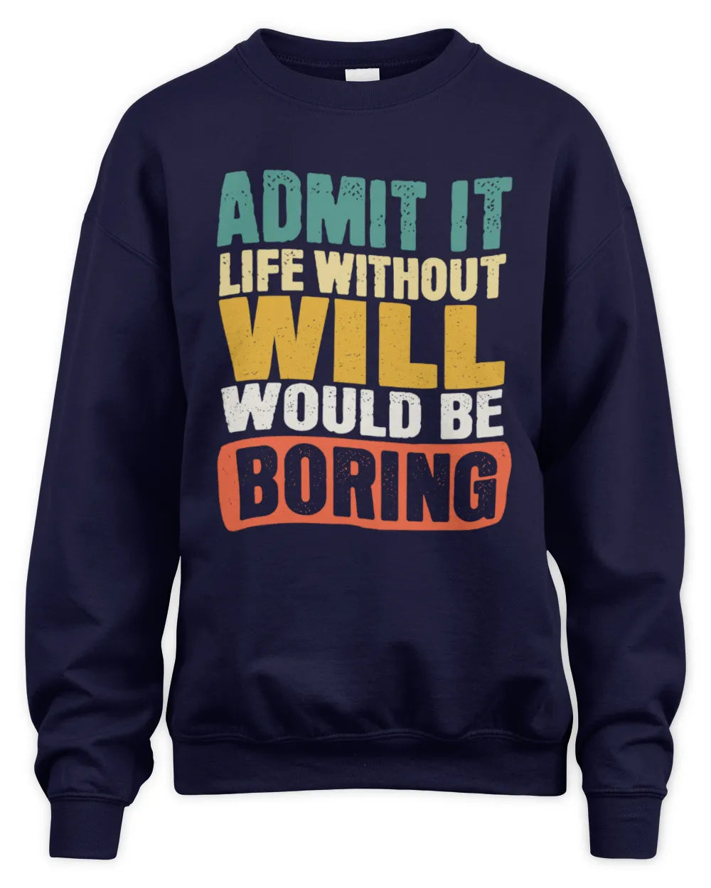 WILL TP86-K3-229 Personalized Funny Quote Apparel “Life Without NAME Would Be Boring” - Unisex Sweatshirt - Navy