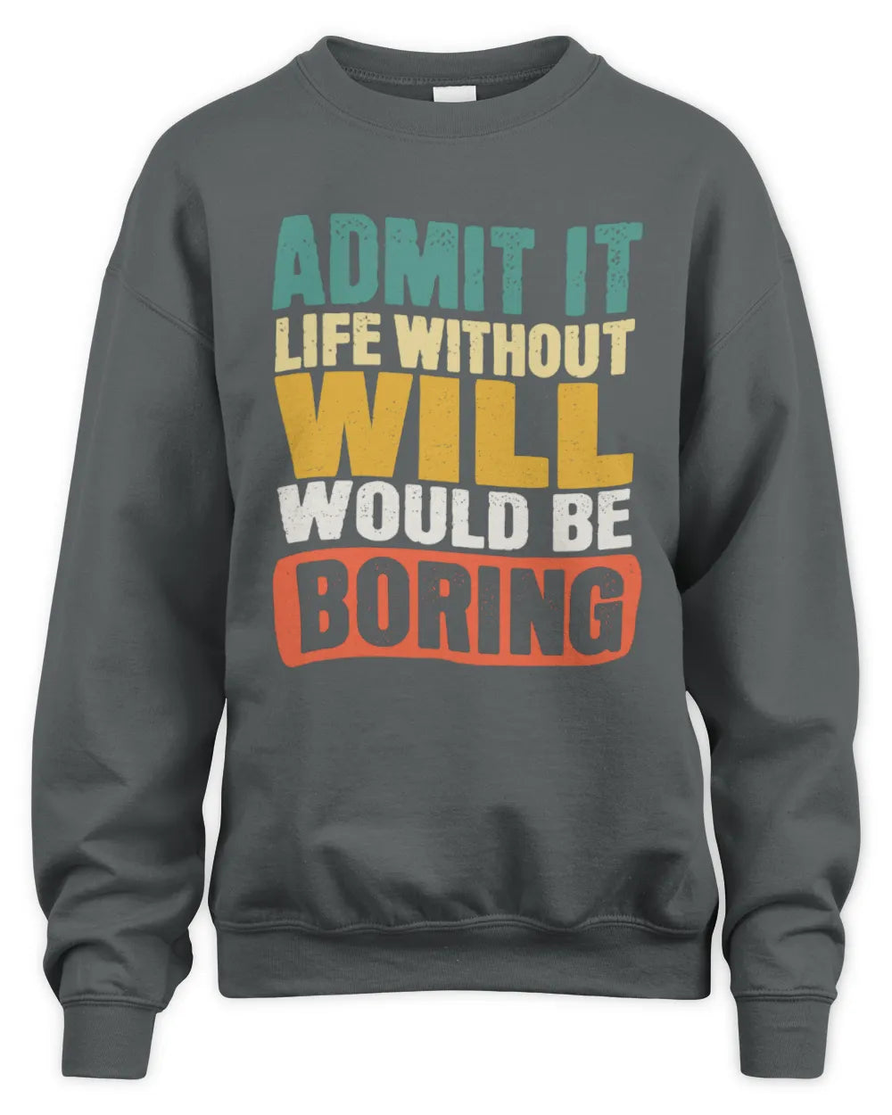 WILL TP86-K3-229 Personalized Funny Quote Apparel “Life Without NAME Would Be Boring” - Unisex Sweatshirt - Charcoal