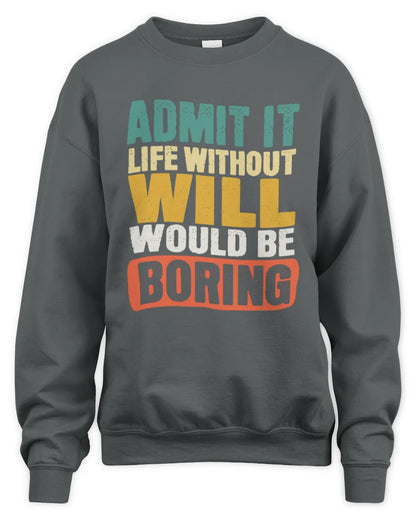 WILL TP86-K3-229 Personalized Funny Quote Apparel “Life Without NAME Would Be Boring” - Unisex Sweatshirt - Charcoal