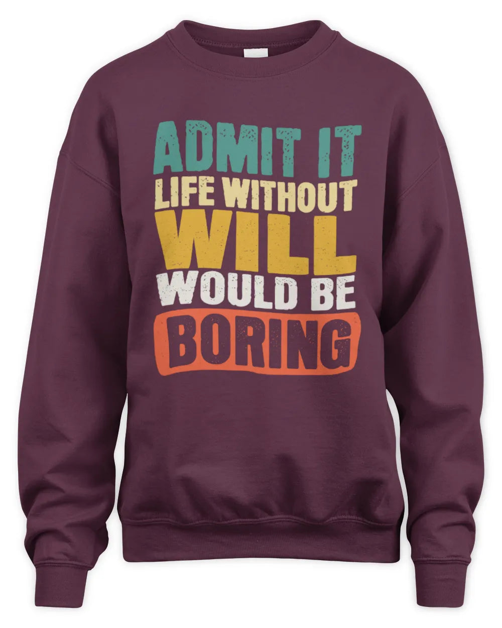WILL TP86-K3-229 Personalized Funny Quote Apparel “Life Without NAME Would Be Boring” - Unisex Sweatshirt - Maroon