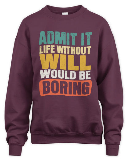 WILL TP86-K3-229 Personalized Funny Quote Apparel “Life Without NAME Would Be Boring” - Unisex Sweatshirt - Maroon