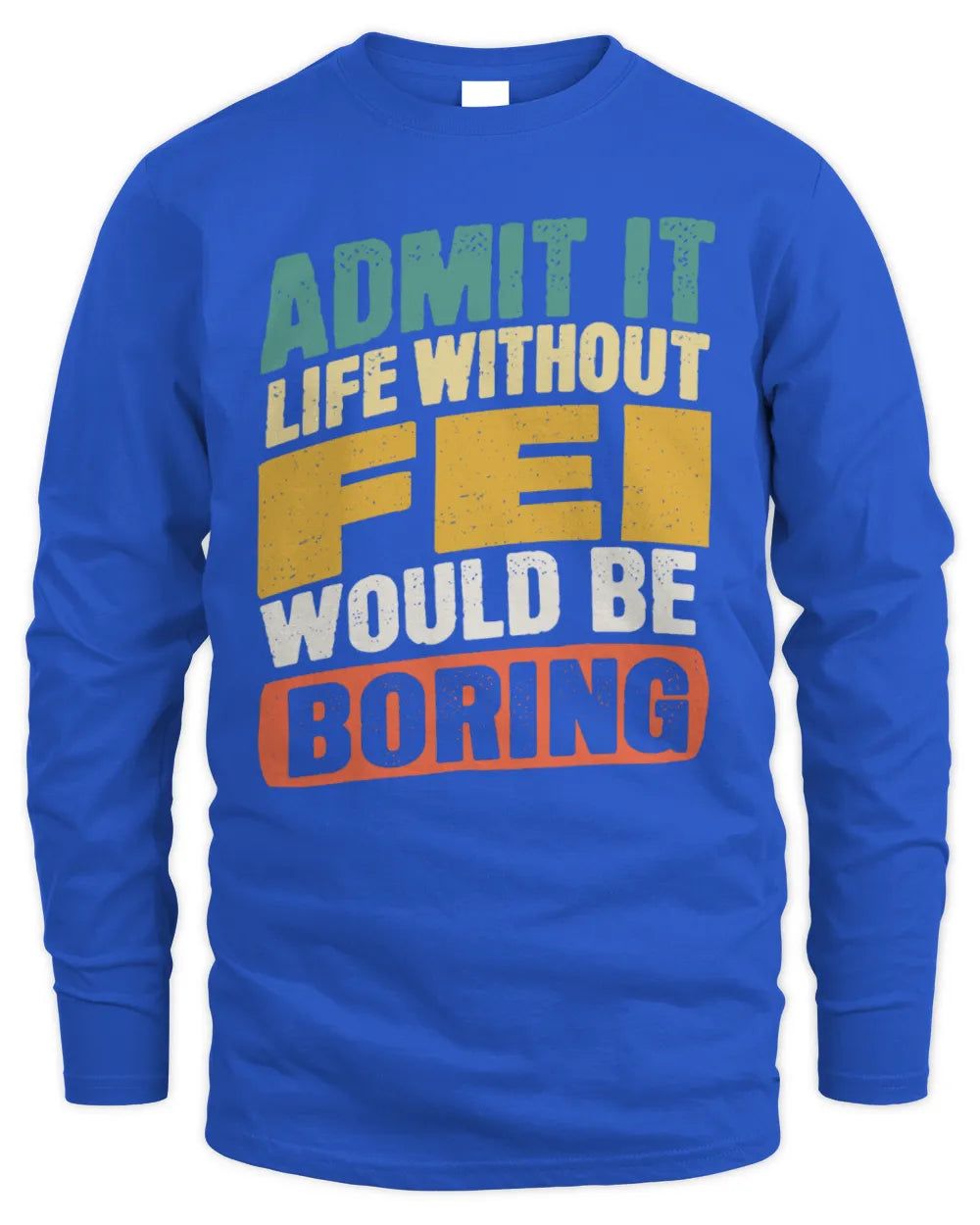 FEI TP88-K4-229
Personalized Funny Quote Apparel “Life Without NAME Would Be Boring” - Men's Long Sleeved T-Shirt - Royal