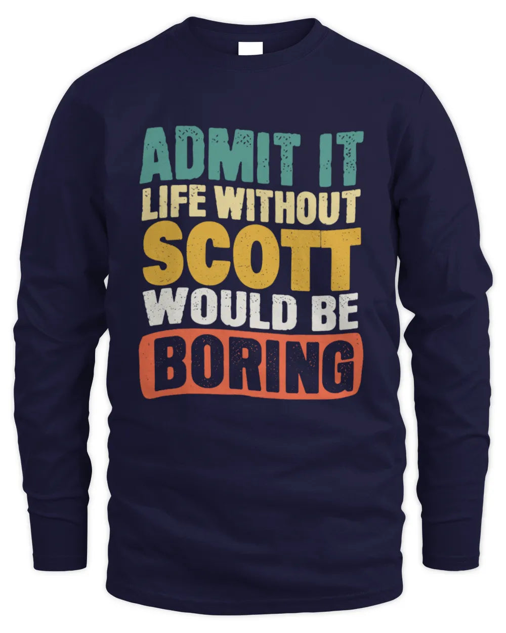 SCOTT TP86-K3-229 Personalized Funny Quote Apparel “Life Without NAME Would Be Boring” - Men's Long Sleeved T-Shirt - Navy