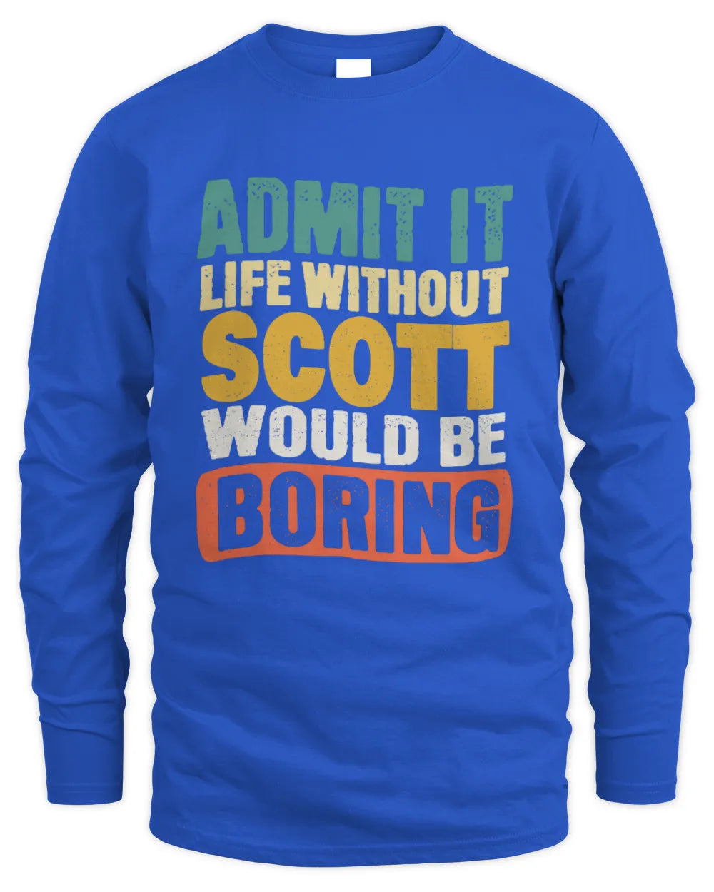 SCOTT TP86-K3-229 Personalized Funny Quote Apparel “Life Without NAME Would Be Boring” - Men's Long Sleeved T-Shirt - Royal