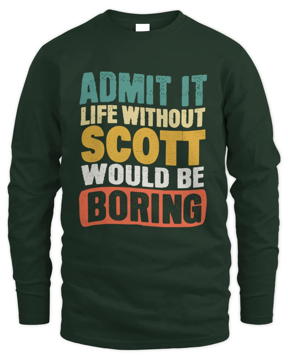 SCOTT TP86-K3-229 Personalized Funny Quote Apparel “Life Without NAME Would Be Boring” - Men's Long Sleeved T-Shirt - Forest Green